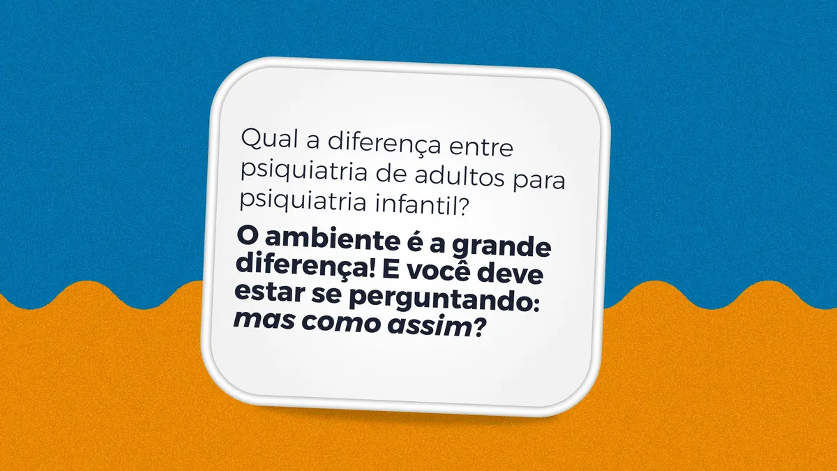 Diferença entre psiquiatria infantil e de adultos